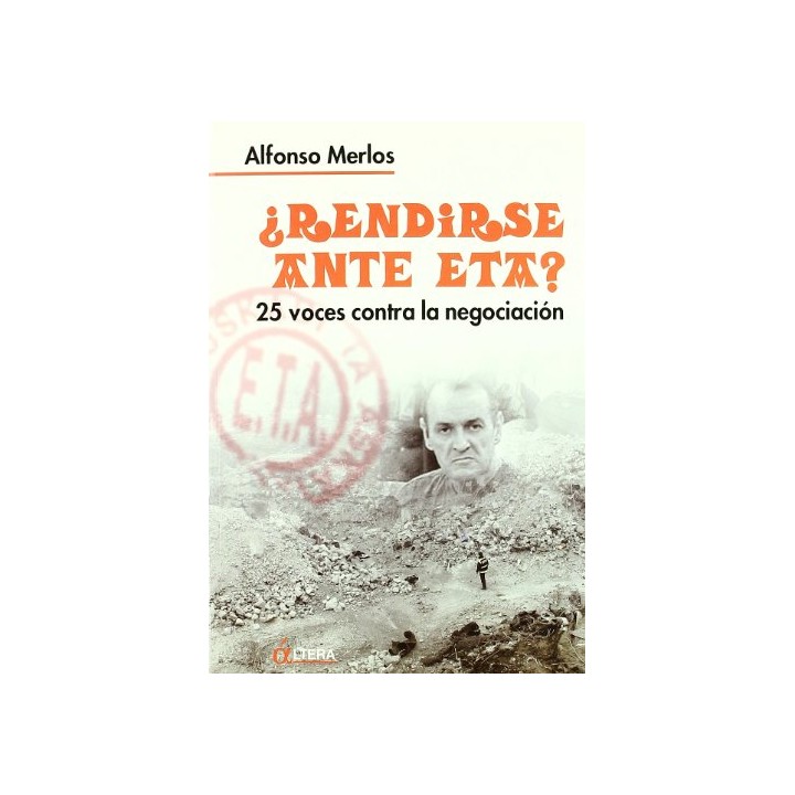 Rendirse ante ETA. 25 voces contra la negociación.
